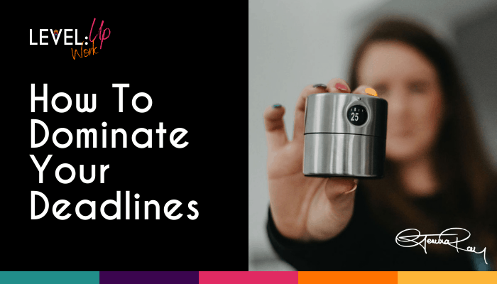 How To Dominate Your Deadlines